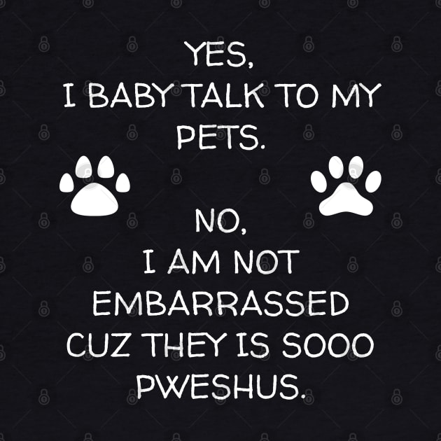 I Baby Talk To My Pets by Muzehack